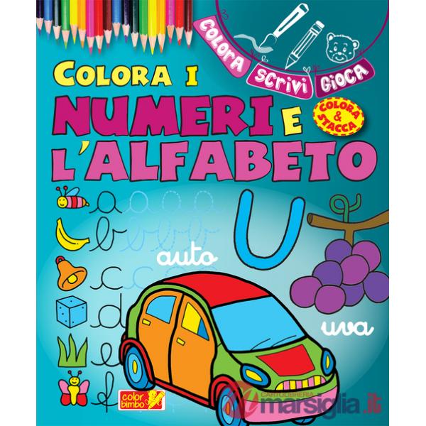 Colora i numeri e l'alfabeto. Ediz. illustrata