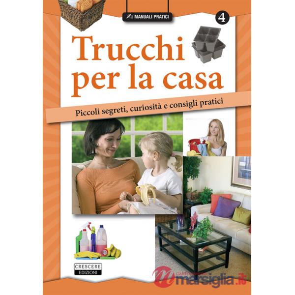 Trucchi per la casa. Piccoli segreti, curiosità e consigli pratici
