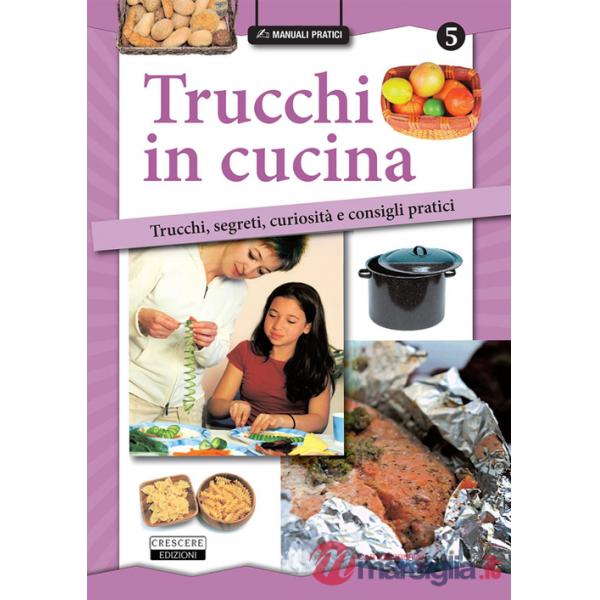 Trucchi in cucina. Trucchi, segreti, curiosità e consigli pratici