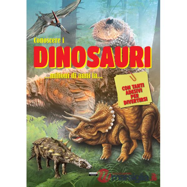 Conoscere i dinosauri. Con adesivi. Ediz. a colori