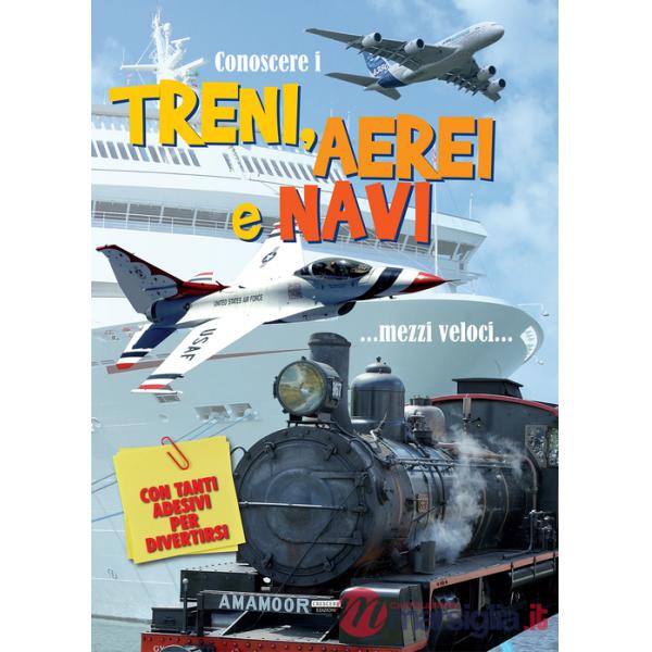 Conoscere i treni, aerei e navi. Con adesivi. Ediz. a colori