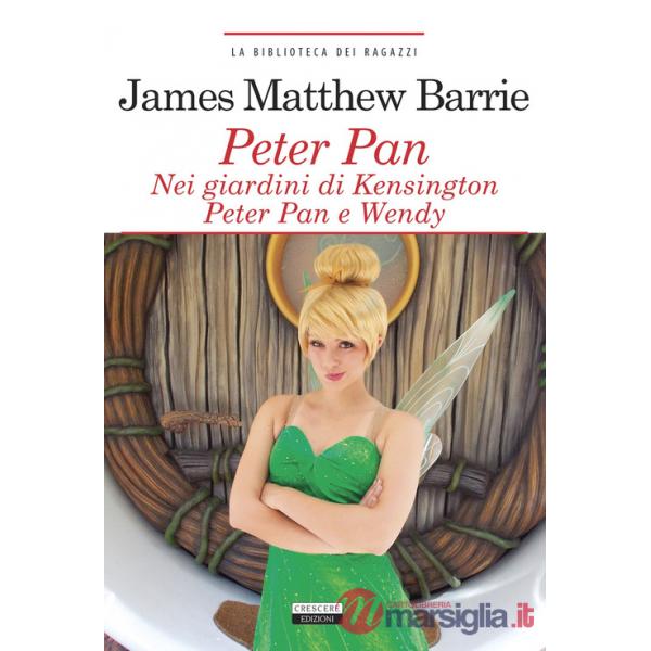 Peter Pan nei giardini di Kensington. Peter Pan e Wendy. Ediz. integrale. Con Segnalibro