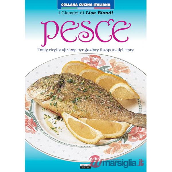 Pesce. Tante ricette sfiziose per gustare il sapore del mare