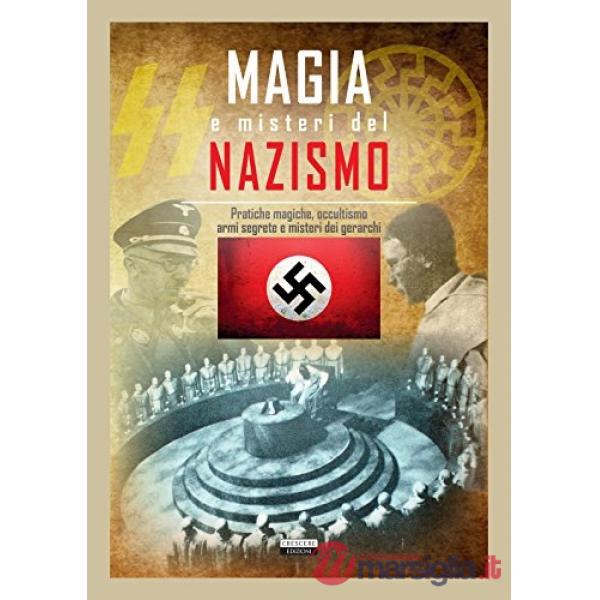 Magia e misteri del nazismo. Pratiche magiche, occultismo, armi segrete e misteri dei gerarchi