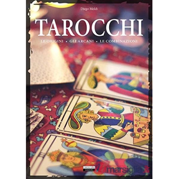 Tarocchi. Le origini, gli arcani, le combinazioni