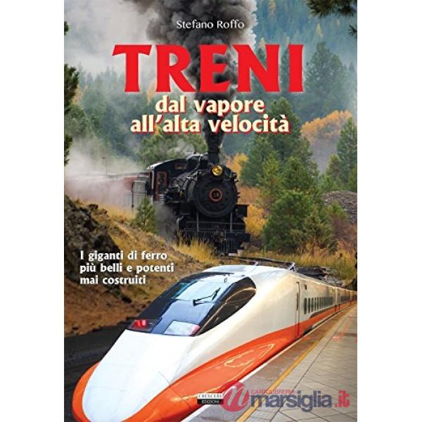 Treni. Dal vapore all'alta velocità
