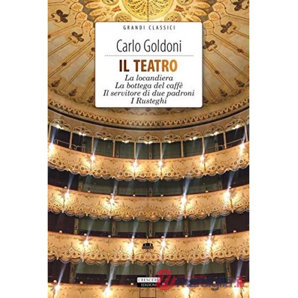 Il teatro: La locandiera-La bottega del caffè-Il servitore di due padroni-I Rusteghi
