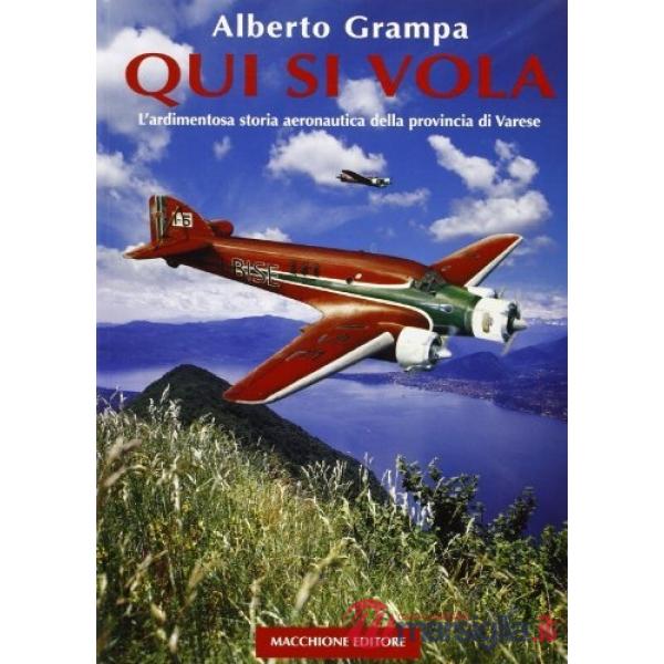 Qui si vola. L'ardimentosa storia aeronautica della provincia di Varese
