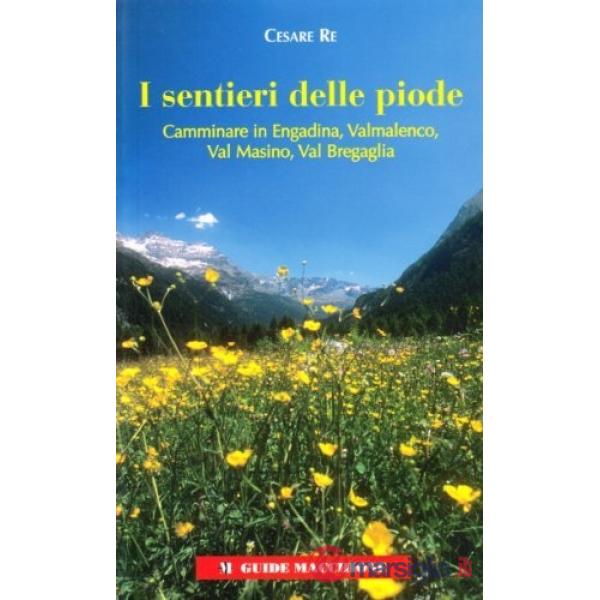 Sentieri delle Piode. Camminare in Engadina, Valmalenco, val Masino, val Bergagl