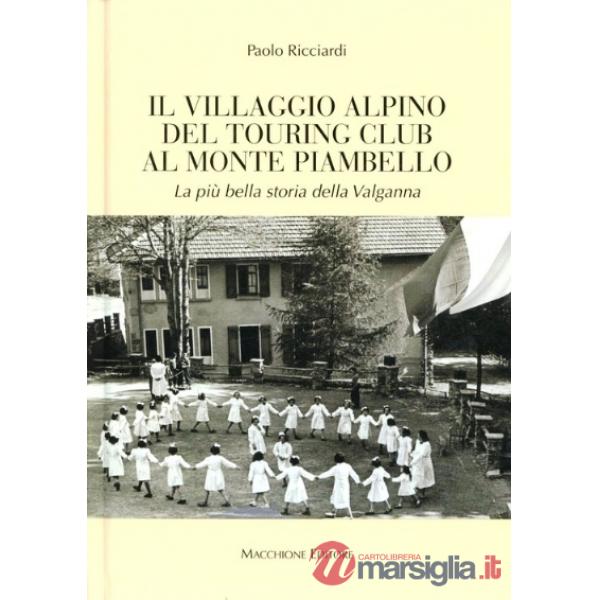 Villaggio alpino del Tourign Club al Monte Piambello. La più bella storia della 