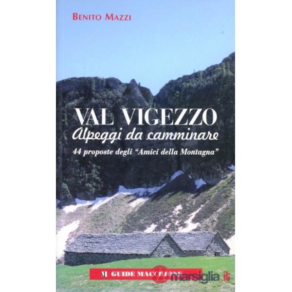 Val Vigezzo. Alpeggi da camminare. 44 proposte degli «Amici della montagna»