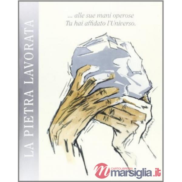 Pietra lavorata... Alle sue mani operose tu hai affidato l'universo (La)