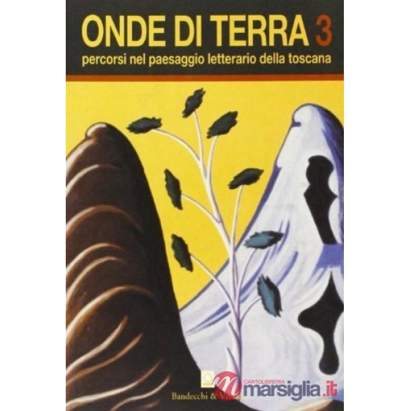 Onde di terra. Percorsi nel paesaggio letterario della Toscana. Vol. 3