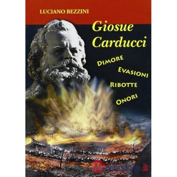 Carducci. Dimore, evasioni, ribotte, onori