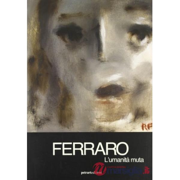 Ferraro. L'umanità muta