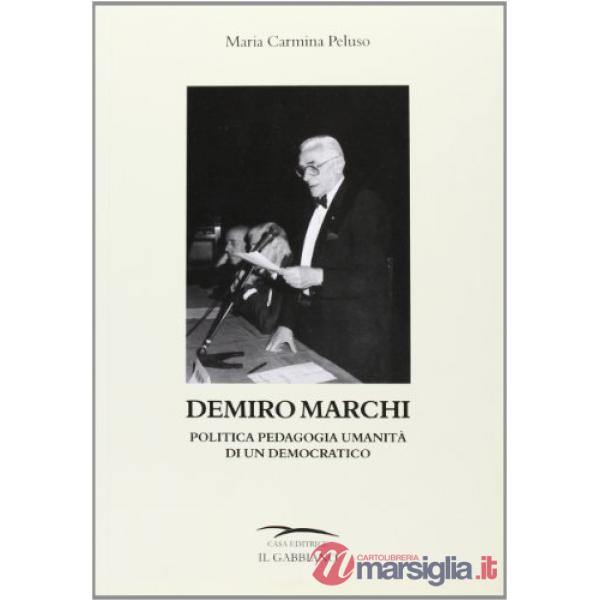 Demiro Marchi. Politica pedagogia umanità di un democratico