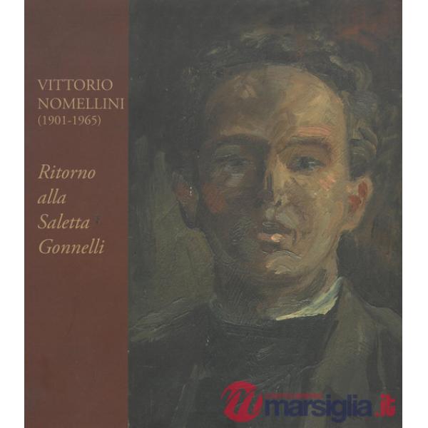 Vittorio Nomellini. Ritorno alla saletta Gonnelli. Catalogo della mostra (Firenze, 6-31 marzo 2015). Ediz. illustrata