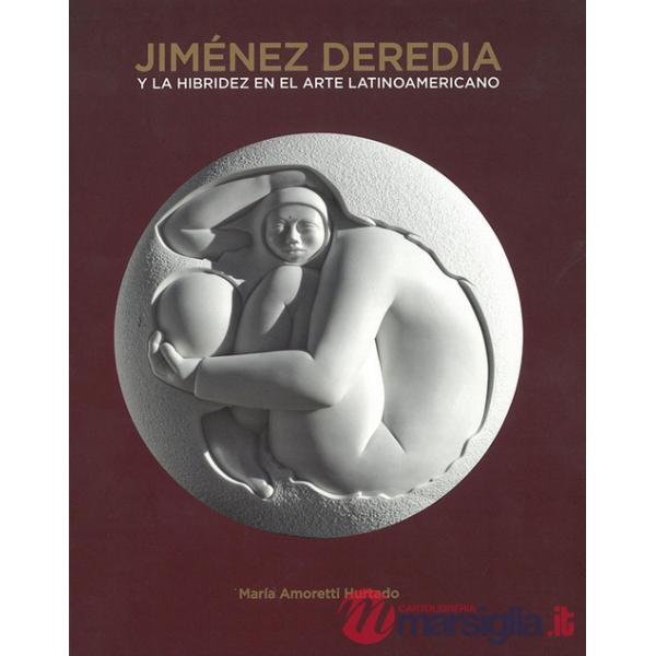 Jimenez Deredia. Y la hibridez en el arte latinoamericano. Ediz. illustrata