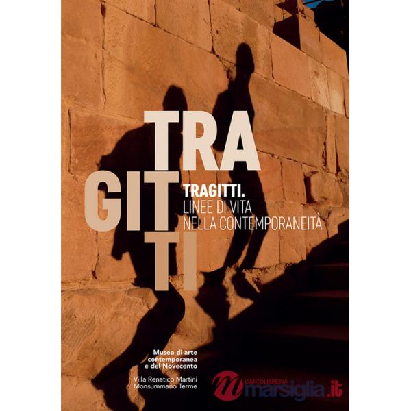 Tragitti. Linee di vita nella contemporaneità. Catalogo della mostra (Monsummano Terme, 24 settembre-31 dicembre 2016). Ediz. il