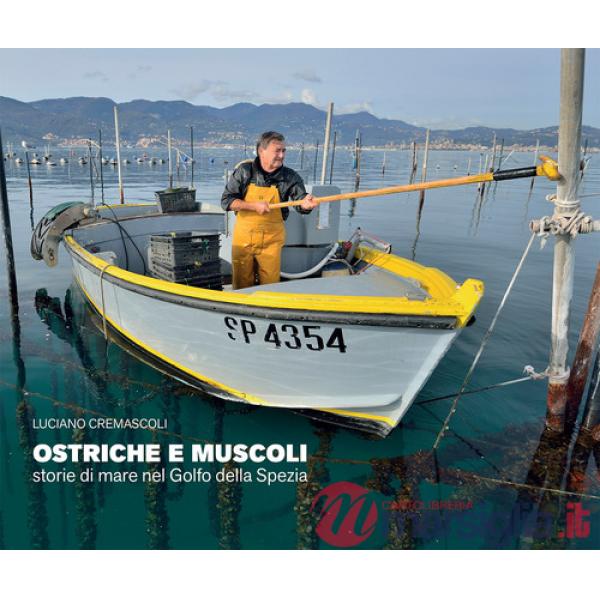 Ostriche e muscoli. Storie di mare nel Golfo della Spezia. Ediz. illustrata