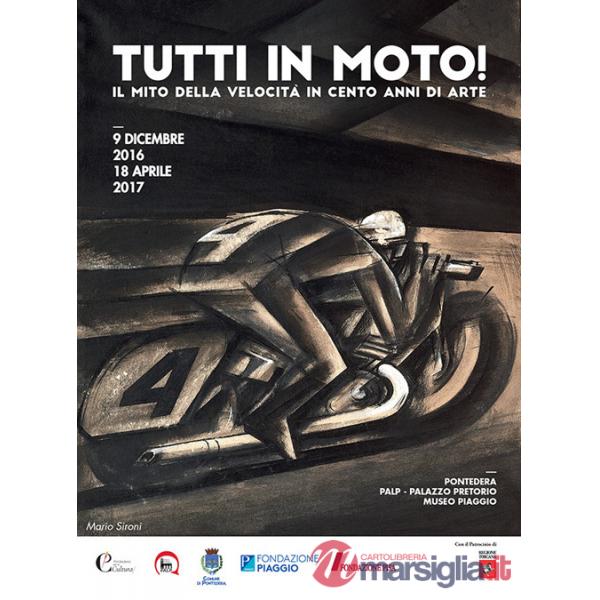 Tutti in moto! Il mito della velocità in cento anni di arte. Catalogo della mostra (Pontedera, 9 dicembre 2016-18 aprile 2017). 