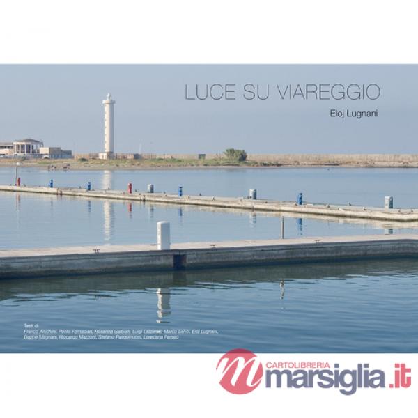 Luce su Viareggio. Ediz. illustrata