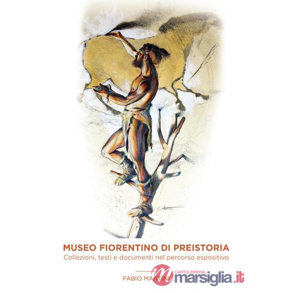 Museo fiorentino di Preistoria. Collezioni, testi e documenti nel percorso espositivo