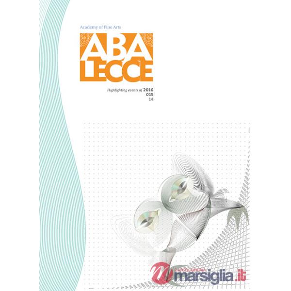 Abalecce. Quaderno dell'Accademia di belle arti. Highlighting events of 2016-2015-2014. Ediz. italiana e inglese