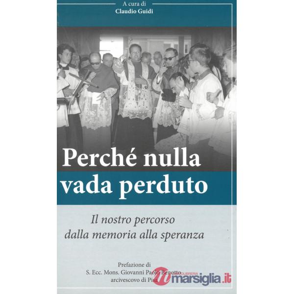 Perché nulla vada perduto. Il nostro percorso dalla memoria alla speranza