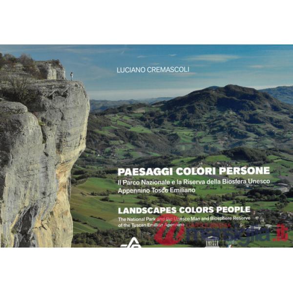 Paesaggi colori persone. Il Parco Nazionale e la Riserva della Biosfera Unesco Appennino Tosco Emiliano. Ediz. italiana e ingles