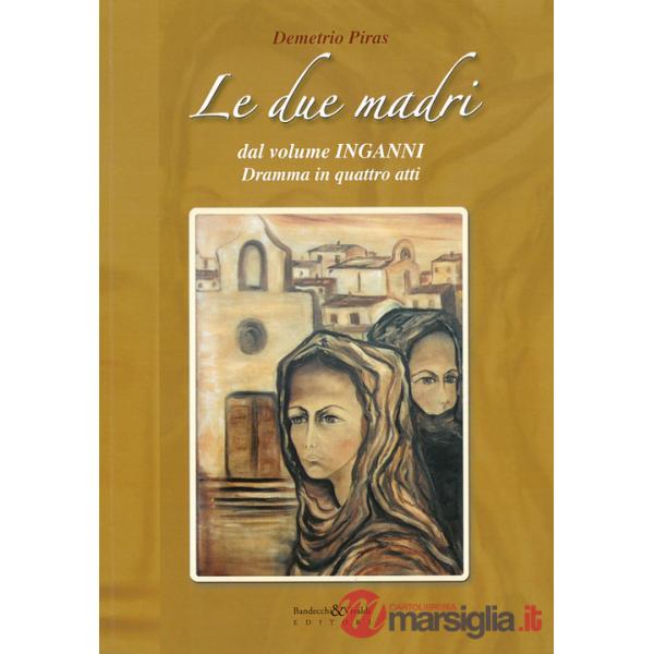 Due madri dal volume «Inganni». Dramma in quattro atti (Le)