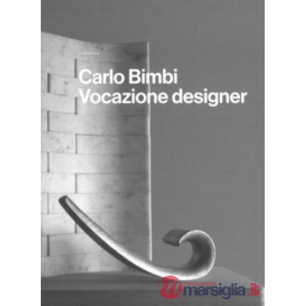 Carlo Bimbi. Vocazione designer