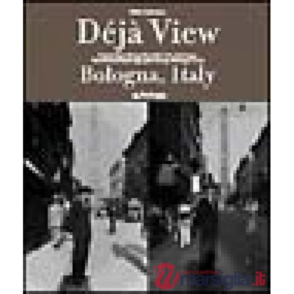 Dejà view: Bologna, Italy. Ediz. italiana e inglese