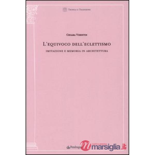 Equivoco dell'eclettismo. Imitazione e memoria in architettura (L')