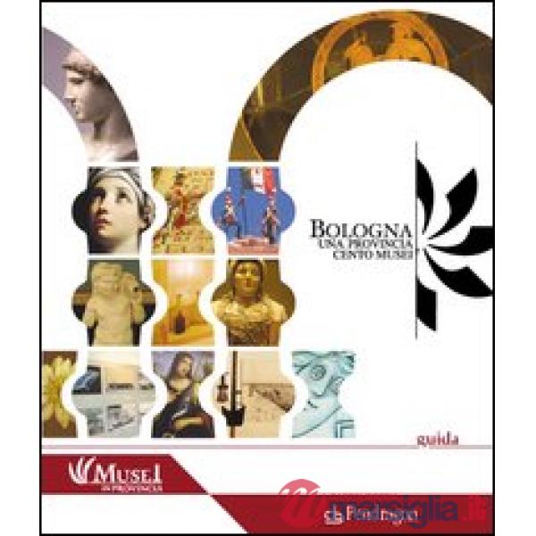 Bologna. Una Provincia cento musei