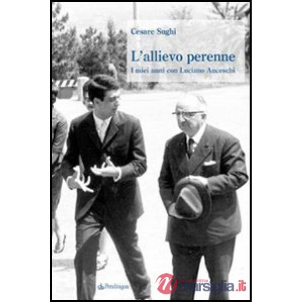 Allievo perenne. I miei anni con Luciano Anceschi (L')