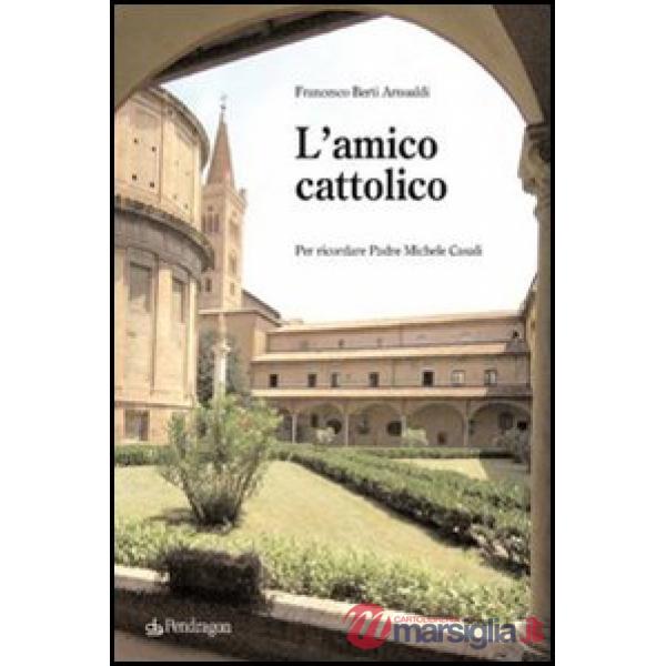 Amico cattolico. Per ricordare padre Michele Casali (L')