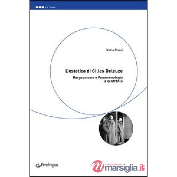 Estetica di Gilles Deleuze. Bergsonismo e fenomenologia a confronto (L')