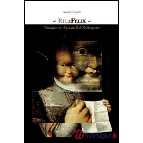 Ric2Felix. Passaggio nel Riccardo II di Shakespeare