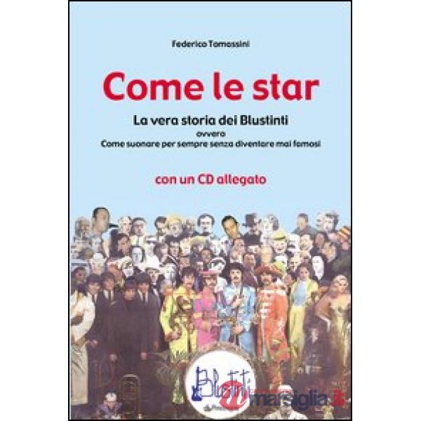 Come le star. La vera storia dei Blustinti ovvero Come suonare per sempre senza diventare mai famosi. Con CD Audio