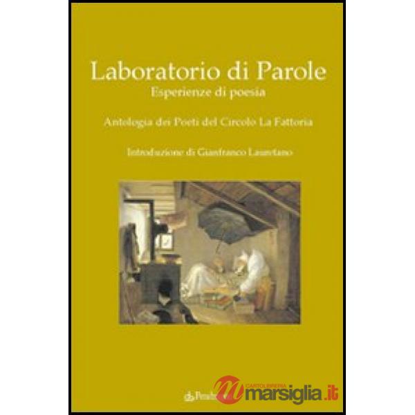 Laboratorio di parole. Esperienze di poesia. Antologia dei poeti del Circolo La Fattoria