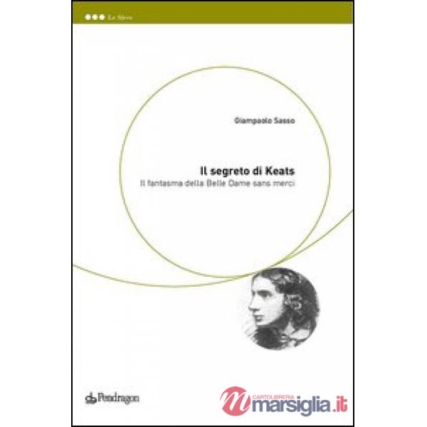 Segreto di Keats. Il fantasma della belle dame sans merci (Il)