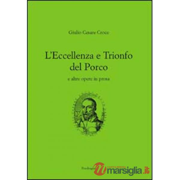 Eccellenza e il trionfo del porco e altre opere in prosa (L')