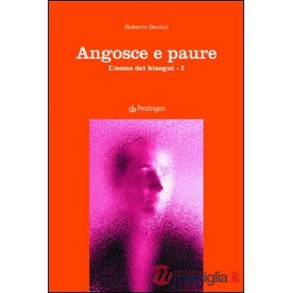 Angosce e paure. L'uomo dei bisogni. Vol. 1