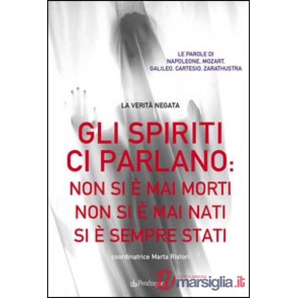 Spiriti ci parlano: non si è mai morti non si è mai nati si è sempre stati (Gli)