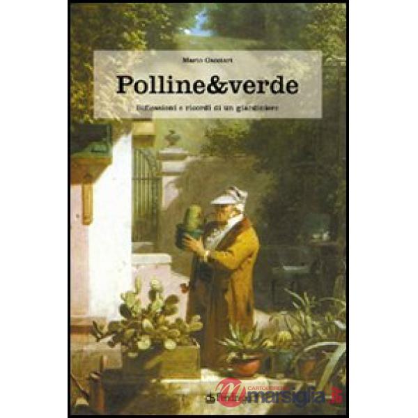 Polline & verde. Racconti e ricordi di un giardiniere