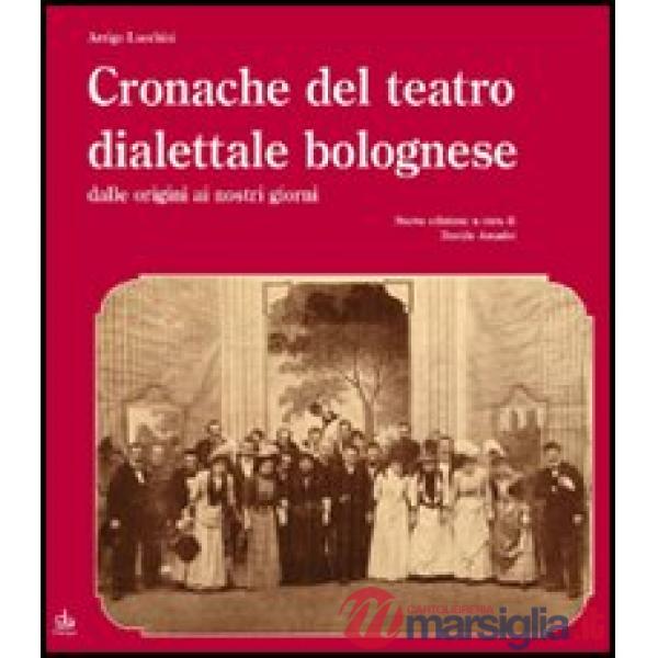 Cronache del teatro dialettale bolognese dalle origini ai nostri giorni