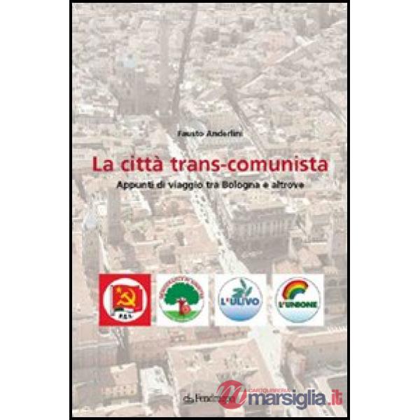 Città trans-comunista. Appunti di viaggio tra Bologna e altrove (La)