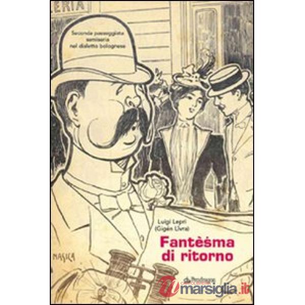 Fantèsma di ritorno. Seconda passeggiata semiseria nel dialetto bolognese