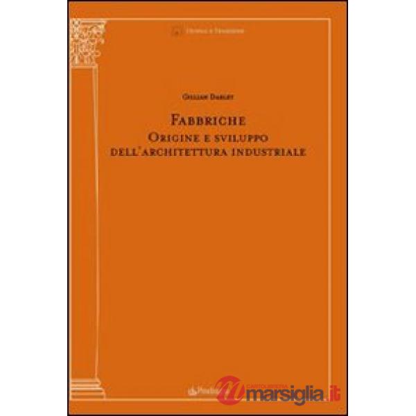 Fabbriche. Origine e sviluppo dell'architettura industriale